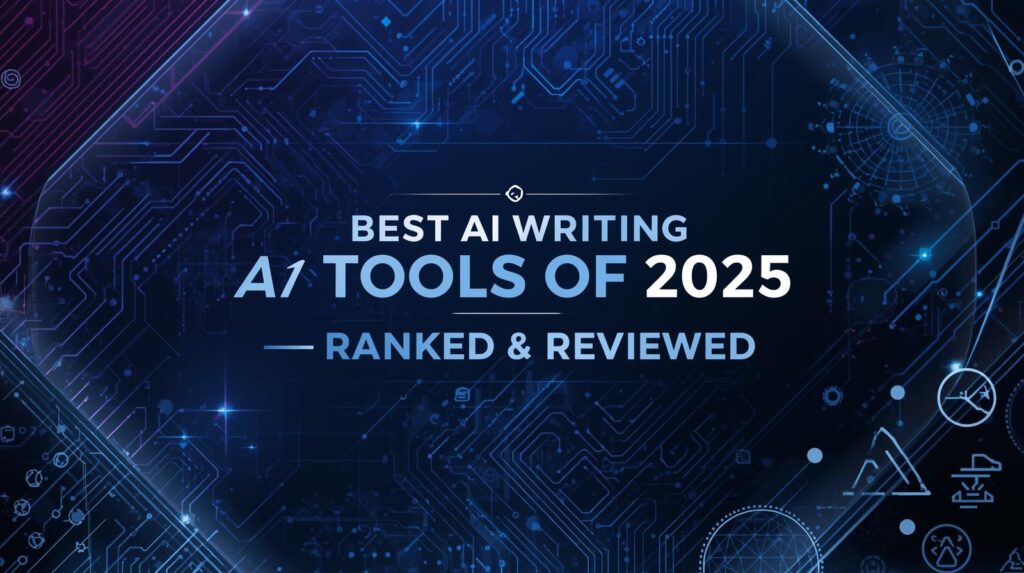 Best AI Writing Tools of 2025 – Ranked & Reviewed